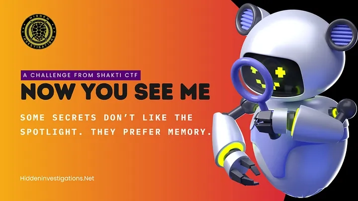 Unearthing Secrets in Memory — A Full Write-Up of “Now You See Me” (Shakti CTF 2025)