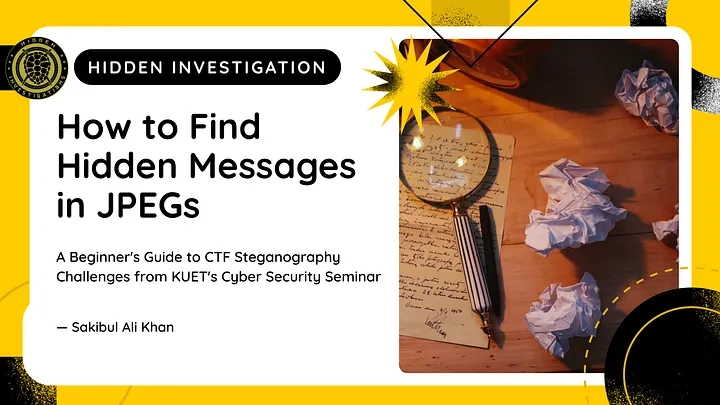 How to Find Hidden Messages in JPEGs: A Beginner’s Guide to CTF Steganography Challenges from KUET’s Cyber Security Seminar