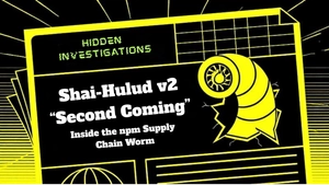 Shai-Hulud v2 “Second Coming”: Inside the npm Supply Chain Worm by Hidden Investigations